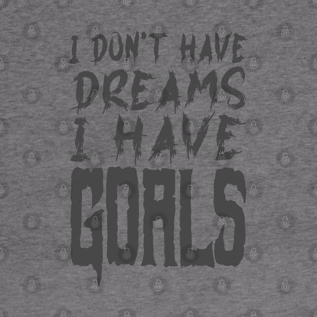 I don't have dreams I have goals by The Architect Shop